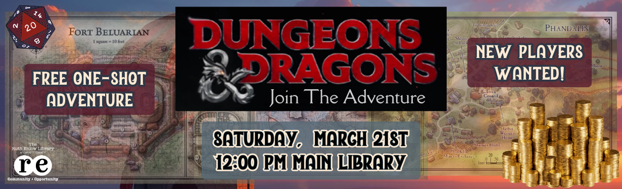 Dungeons & Dragons Join the Adventure Free One-shot on Saturday, March 21st at 12 pm at the Main Library (Oakland), New Players Wanted, decorative graphics including gold coins, D&D campaign maps, D20 die, and white Ruth Enlow Library logo, background of flyer is a dragon guarding medieval castle