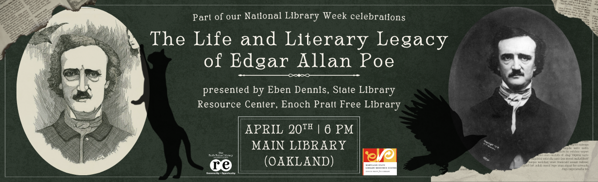 website banner advertising the life and literary legacy of edgar allan poe event described in this webpage. It features a photo of poe, a drawing of poe with a female on his right shoulder and a bird (perhaps raven) on his left, silhouette of raven and cat stretching upward, the enoch pratt free library/maryland state libary resource center and ruth enlow library logos.