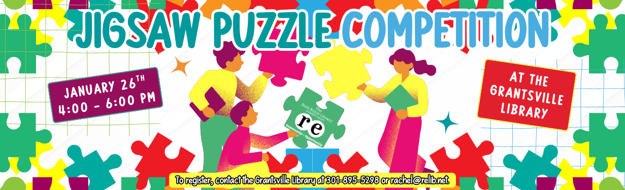 Border of colorful puzzle pieces; cartoon people holding up colored puzzle pieces; REL logo; wording reads: "Jigsaw Puzzle Competition; January 26th; 4:00 - 6:00 pm; at the Grantsville Library; To register, contact the Grantsville Library at 301-895-5298 or rachel@relib.net."