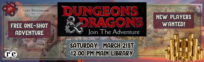 Dungeons & Dragons Join the Adventure Free One-shot on Saturday, March 21st at 12 pm at the Main Library (Oakland), New Players Wanted, decorative graphics including gold coins, D&D campaign maps, D20 die, and white Ruth Enlow Library logo, background of flyer is a dragon guarding medieval castle